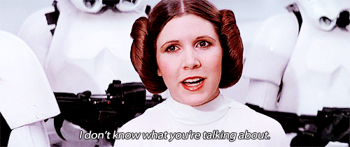 Princess Leia - I don't know what you're talking about