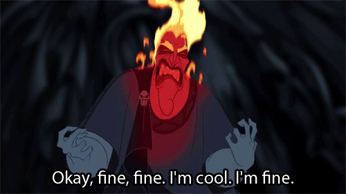 Hades - Okay fine, fine I'm cool. I'm fine.