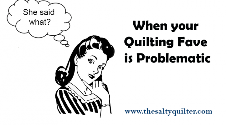 When your quilting fave is problematic