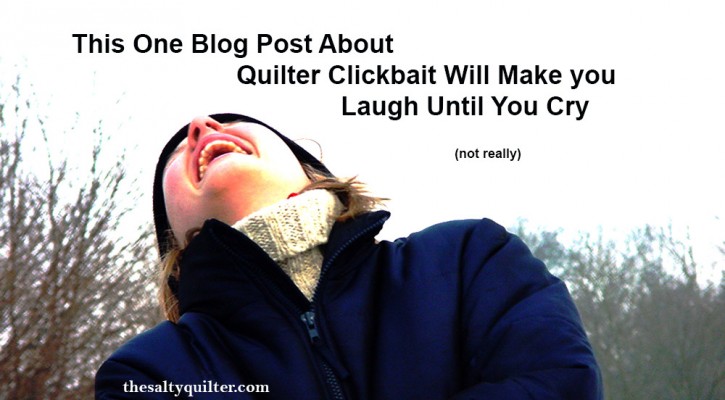 This One Blog Post About Quilter Clickbait Will Make you Laugh Until You Cry