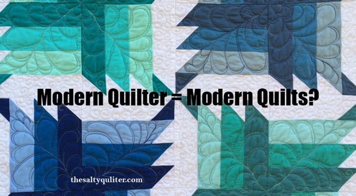 The Salty Quilter - Modern Quilter = Modern Quilts?